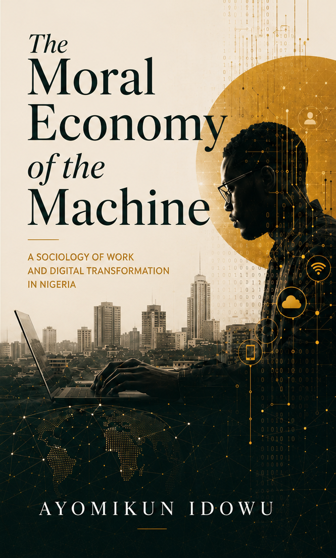 The Moral Economy of the Machine: A sociology of work and digital transformation in Nigeria